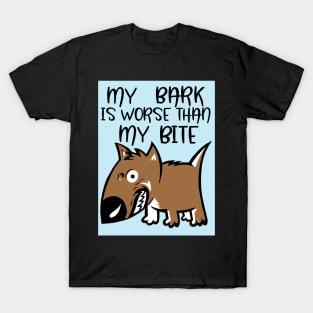 My bark is worse than my bite T-Shirt